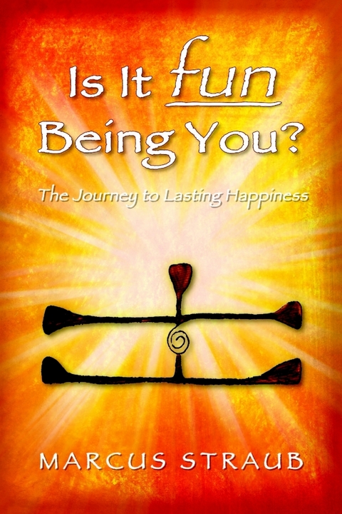 Is It Fun Being You? : The Journey to Lasting Happiness -  Straub Marcus Straub