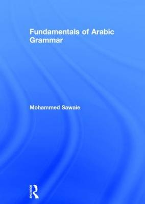 Fundamentals of Arabic Grammar -  Mohammed Sawaie