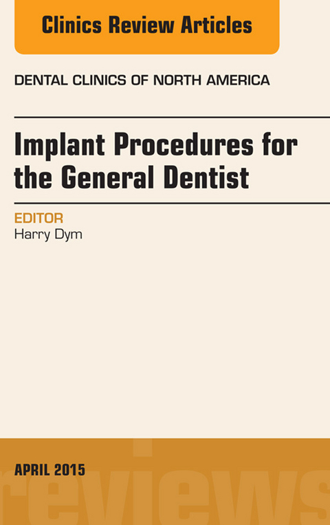 Implant Procedures for the General Dentist, An Issue of Dental Clinics of North America -  Harry Dym