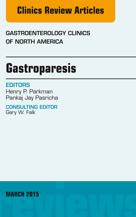 Gastroparesis, An issue of Gastroenterology Clinics of North America -  Henry P. Parkman