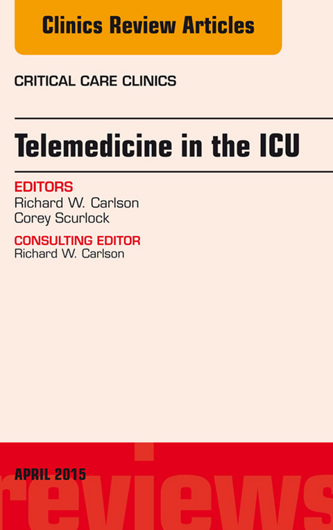 Telemedicine in the ICU, An Issue of Critical Care Clinics -  Richard W. Carlson