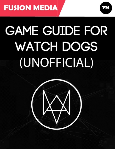 Game Guide for Watch Dogs (Unofficial) -  Media Fusion Media