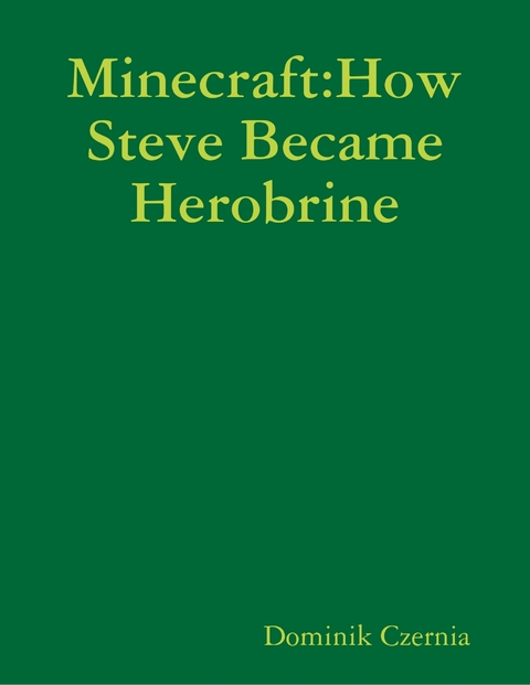 Minecraft:How Steve Became Herobrine -  Czernia Dominik Czernia