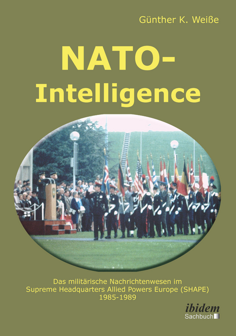 NATO-Intelligence: Das militärische Nachrichtenwesen im Supreme Headquarters Allied Powers Europe (SHAPE) - Günter Weiße