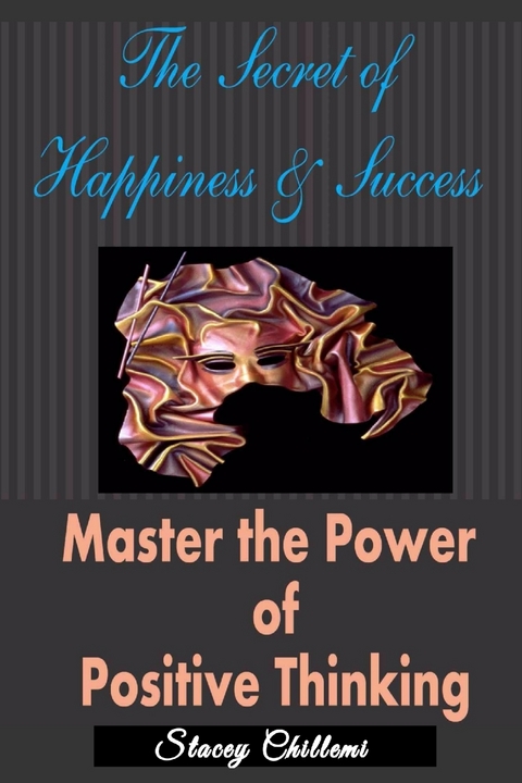 Secret to Happiness & Success: Master the Power of Positive Thinking -  Chillemi Stacey Chillemi