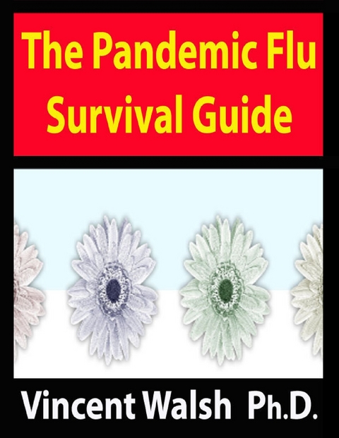 Pandemic Flu Survival Guide -  Walsh Ph.D. Vincent Walsh Ph.D.