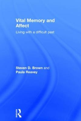 Vital Memory and Affect - UK) Brown Steven (University of Leicester, UK) Reavey Paula (London South Bank University