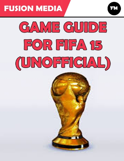 Game Guide for Fifa 15 (Unofficial) -  Media Fusion Media