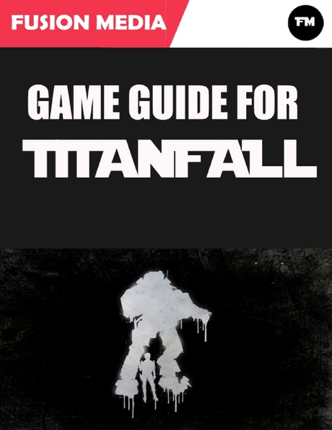 Game Guide for Titanfall (Unofficial) -  Media Fusion Media