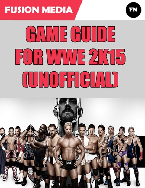 Game Guide for Wwe 2k15 (Unofficial) -  Media Fusion Media