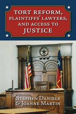 Tort Reform, Plaintiffs' Lawyers, and Access to Justice -  Stephen Daniels,  Joanne Martin