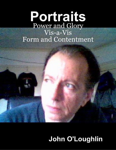 Portraits - Power and Glory Vis-a-Vis Form and Contentment -  O'Loughlin John O'Loughlin