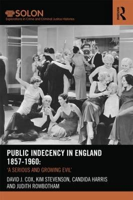 Public Indecency in England 1857-1960 -  David Cox,  Candida Harris,  Judith Rowbotham,  Kim Stevenson