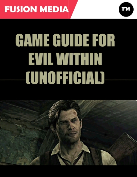 Game Guide for Evil Within (Unofficial) -  Media Fusion Media
