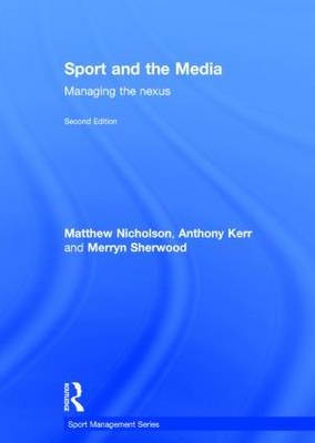 Sport and the Media -  Anthony Kerr,  Matthew Nicholson,  Merryn Sherwood