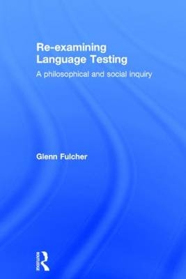 Re-examining Language Testing - UK) Fulcher Glenn (University of Leicester