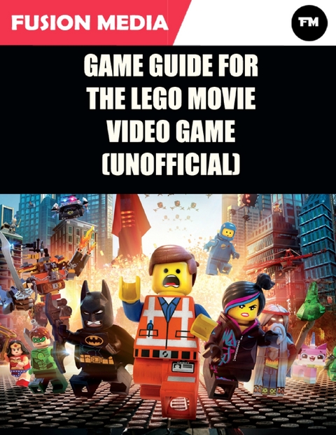 Game Guide for the Lego Movie Video Game (Unofficial) -  Media Fusion Media