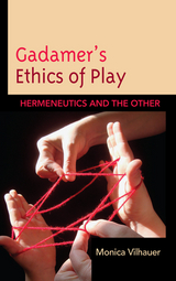 Gadamer's Ethics of Play -  Monica Vilhauer