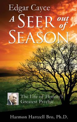 Edgar Cayce A Seer Out of Season -  Harmon Hartzell Bro