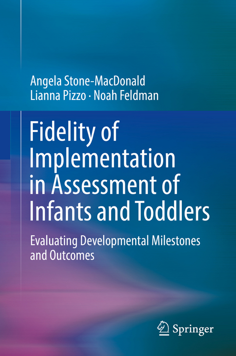 Fidelity of Implementation in Assessment of Infants and Toddlers - Angela Stone-MacDonald, Lianna Pizzo, Noah Feldman