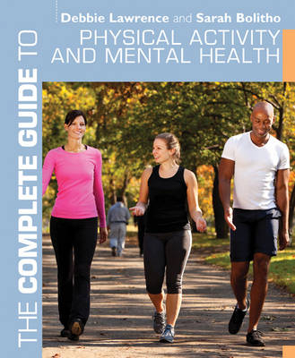 Complete Guide to Physical Activity and Mental Health -  Debbie Lawrence,  Sarah Bolitho