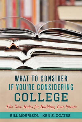 What to Consider If You're Considering College -  Ken S. Coates,  Bill Morrison