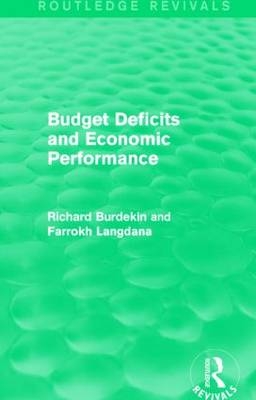 Budget Deficits and Economic Performance (Routledge Revivals) -  Richard Burdekin,  Farrokh Langdana