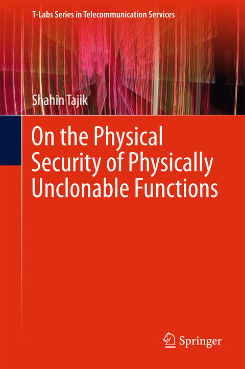 On the Physical Security of Physically Unclonable Functions - Shahin Tajik