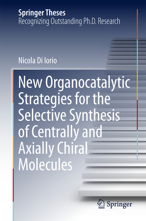 New Organocatalytic Strategies for the Selective Synthesis of Centrally and Axially Chiral Molecules - Nicola Di Iorio