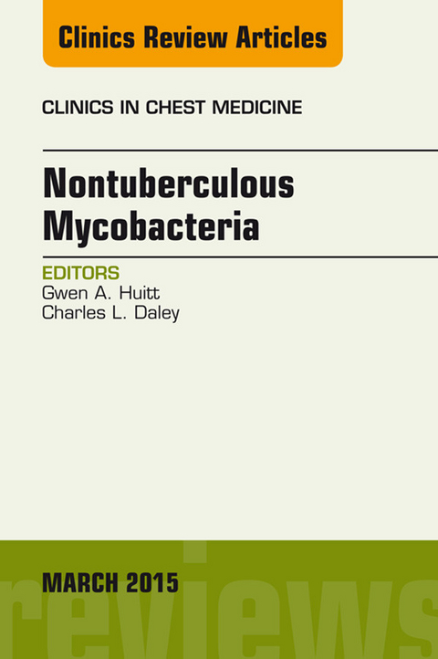 Nontuberculous Mycobacteria, An Issue of Clinics in Chest Medicine -  Gwen A. Huitt