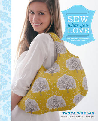 Sew What You Love -  Tanya Whelan