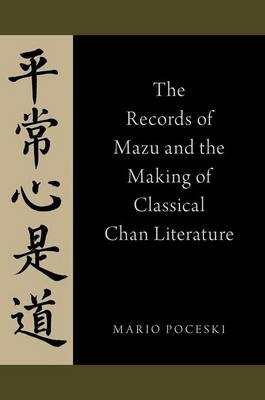 Records of Mazu and the Making of Classical Chan Literature -  Mario Poceski