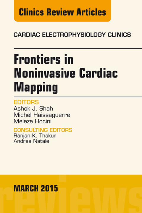 Frontiers in Noninvasive Cardiac Mapping, An Issue of Cardiac Electrophysiology Clinics -  Ashok Shah