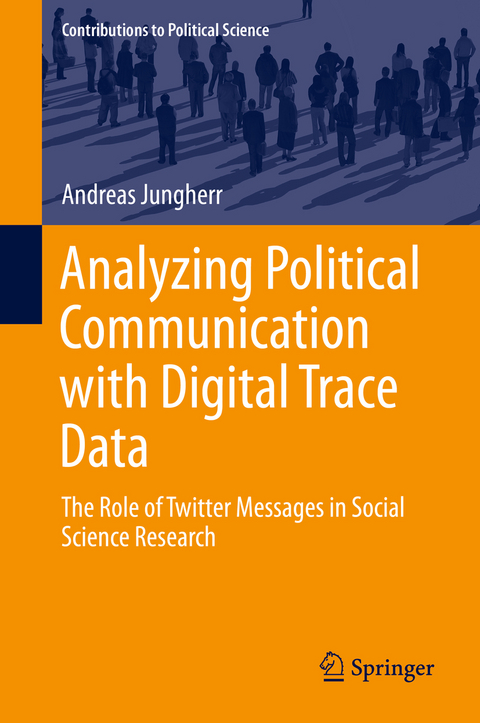 Analyzing Political Communication with Digital Trace Data - Andreas Jungherr