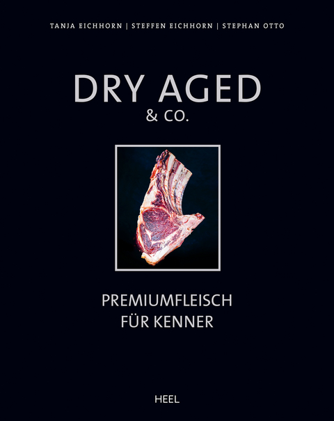 Dry Aged & Co. - Tanja Eichhorn, Steffen Eichhorn, Stephan Otto