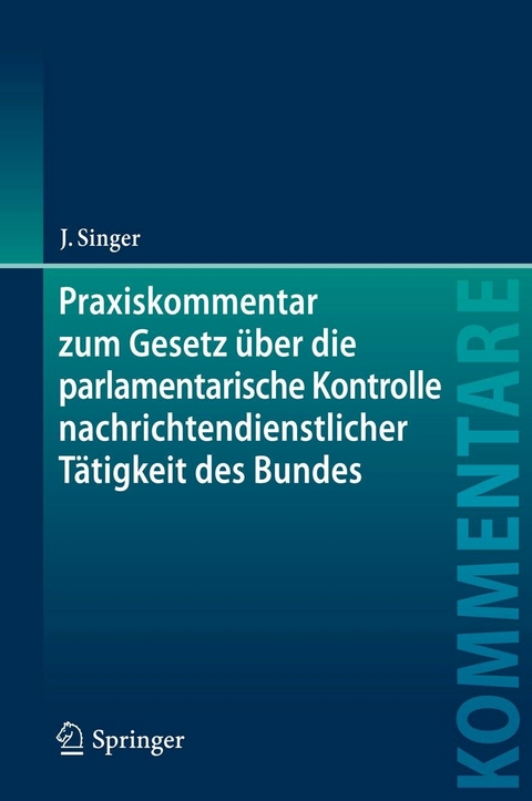 Praxiskommentar zum Gesetz über die parlamentarische Kontrolle nachrichtendienstlicher Tätigkeit des Bundes - Jens Singer