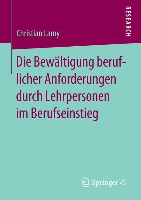 Die Bewältigung beruflicher Anforderungen durch Lehrpersonen im Berufseinstieg - Christian Lamy