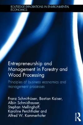 Entrepreneurship and Management in Forestry and Wood Processing - Germany) Kaiser Bastian (Rottenburg University of Applied Forest Sciences,  Alfred Kammerhofer, Germany) Mellinghoff Stephan (University of Freiburg,  Karoline Perchthaler,  Albin Schmidhauser,  Franz Schmithusen