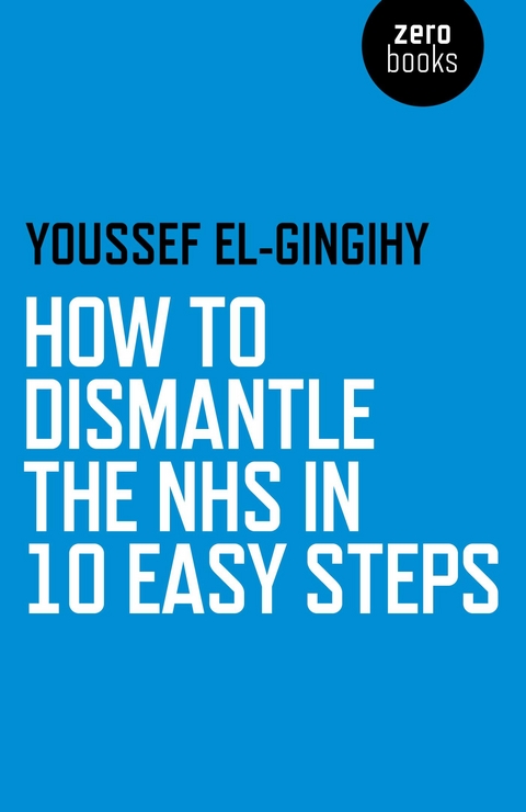 How to Dismantle the NHS in 10 Easy Steps -  Youssef El-Gingihy