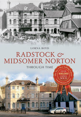 Radstock & Midsomer Norton Through Time -  Lorna Boyd