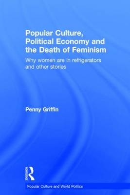 Popular Culture, Political Economy and the Death of Feminism -  Penny Griffin