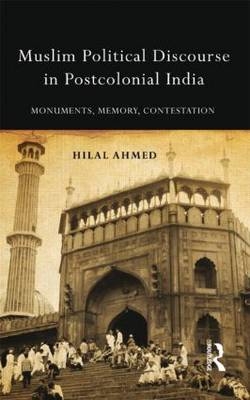 Muslim Political Discourse in Postcolonial India -  Hilal Ahmed