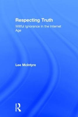 Respecting Truth -  Lee McIntyre