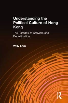 Understanding the Political Culture of Hong Kong: The Paradox of Activism and Depoliticization -  Lam Wai-man