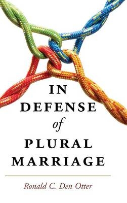 In Defense of Plural Marriage -  Ronald C. Den Otter