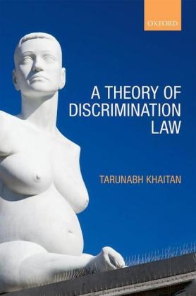 Theory of Discrimination Law -  Tarunabh Khaitan