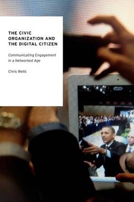 Civic Organization and the Digital Citizen -  Chris Wells