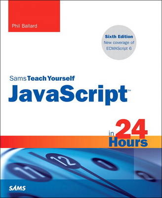 JavaScript in 24 Hours, Sams Teach Yourself -  Phil Ballard