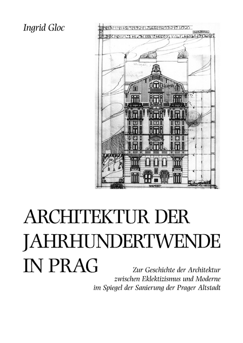 Architektur der Jahrhundertwende in Prag - Ingrid Gloc