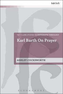 Karl Barth on Prayer -  Ashley Cocksworth